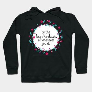 Be the Brooke Davis of Whatever You Do Hoodie